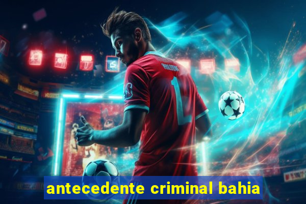 antecedente criminal bahia